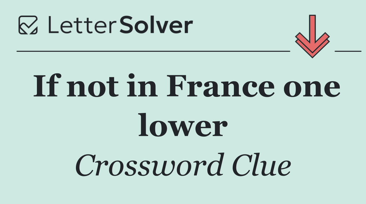 If not in France one lower