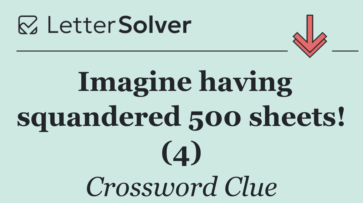 Imagine having squandered 500 sheets! (4)