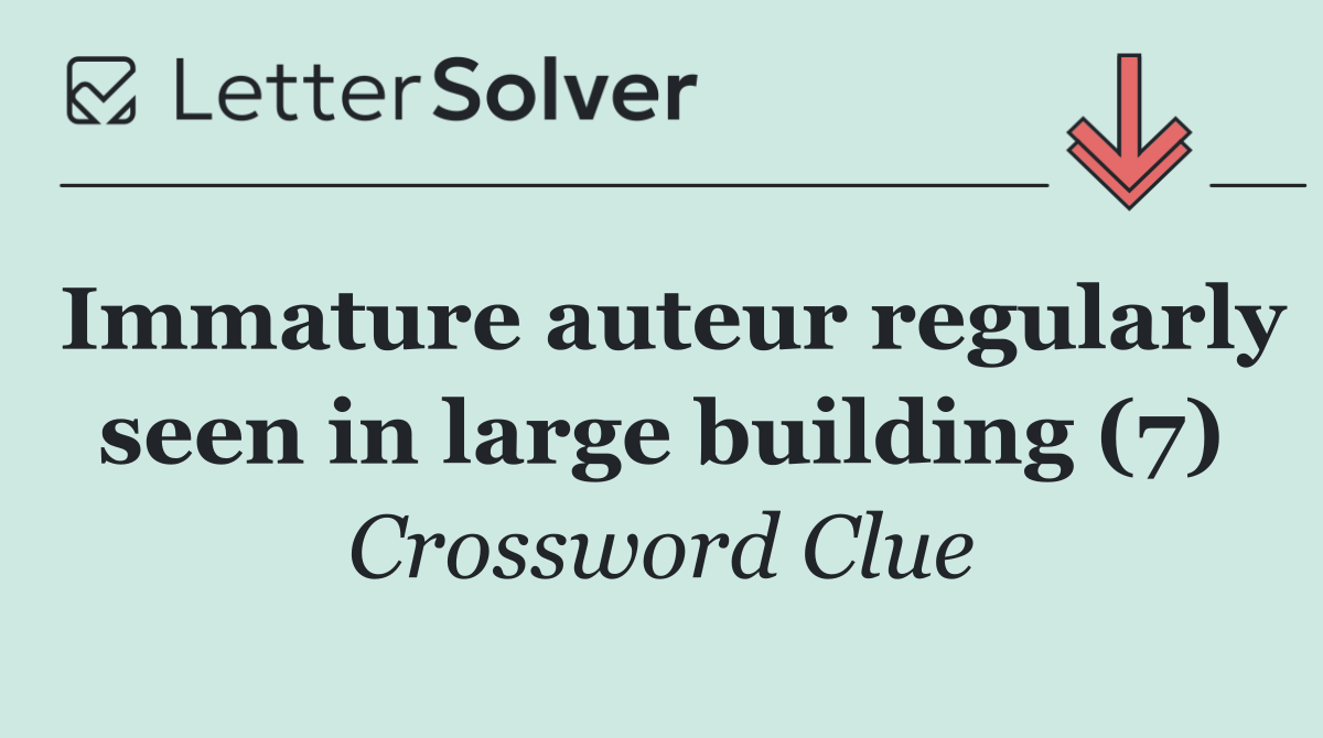 Immature auteur regularly seen in large building (7)