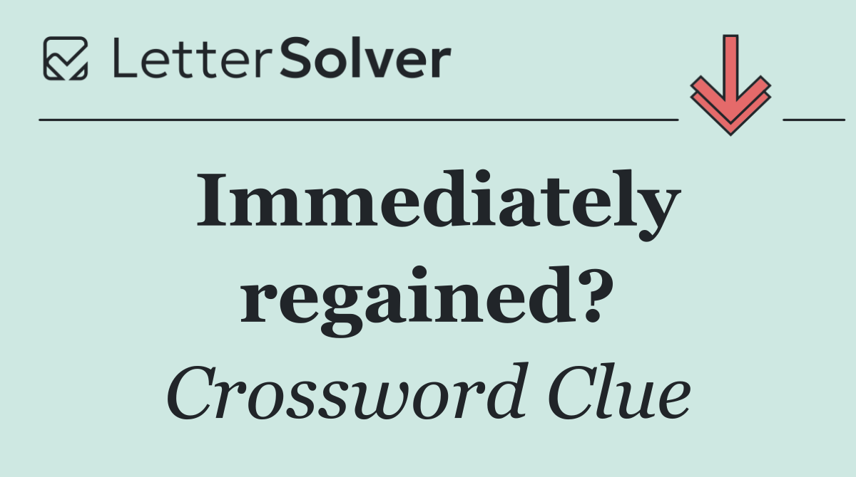 Immediately regained?