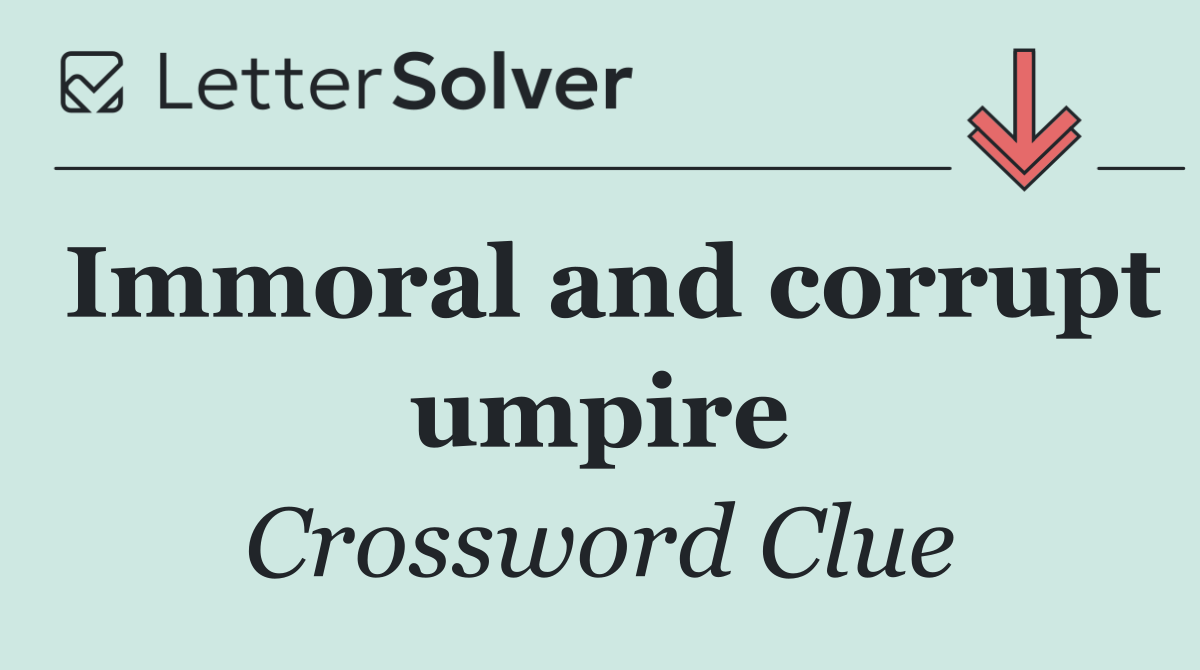 Immoral and corrupt umpire