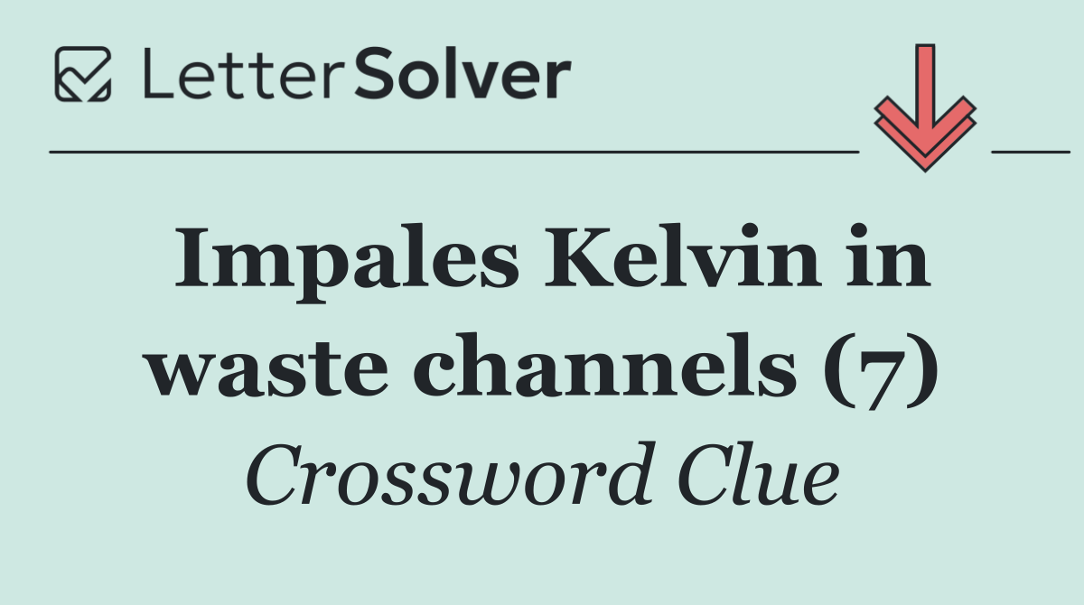 Impales Kelvin in waste channels (7)