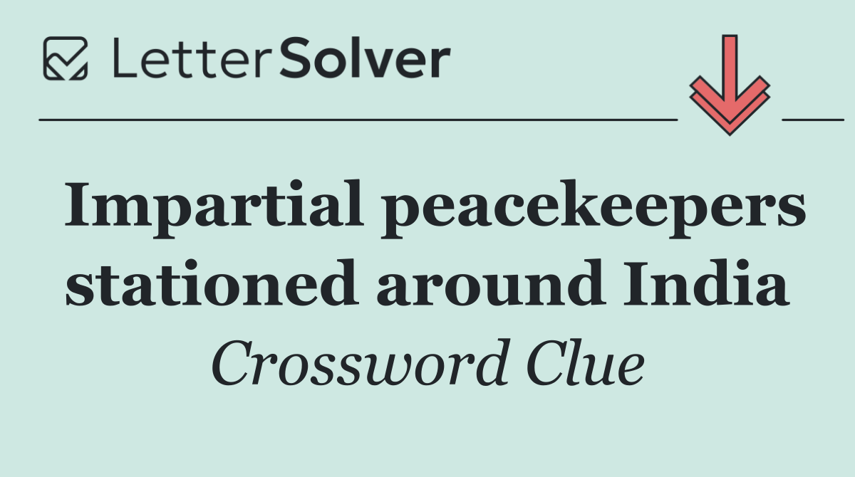 Impartial peacekeepers stationed around India