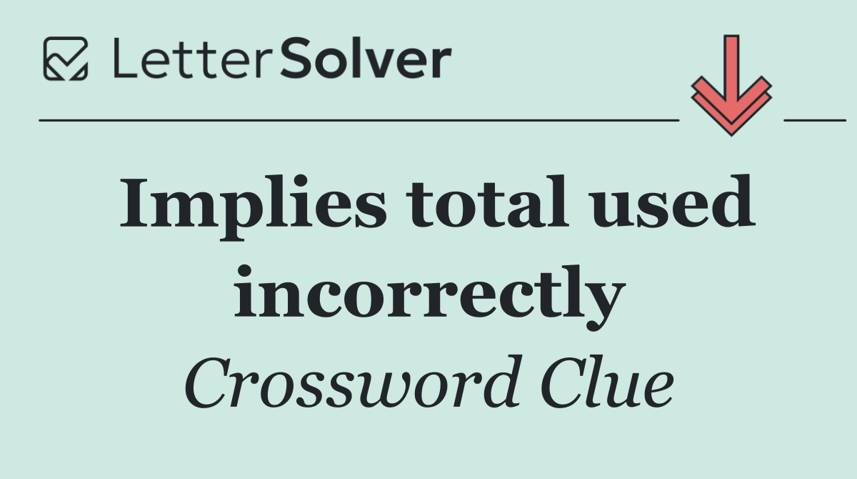 Implies total used incorrectly