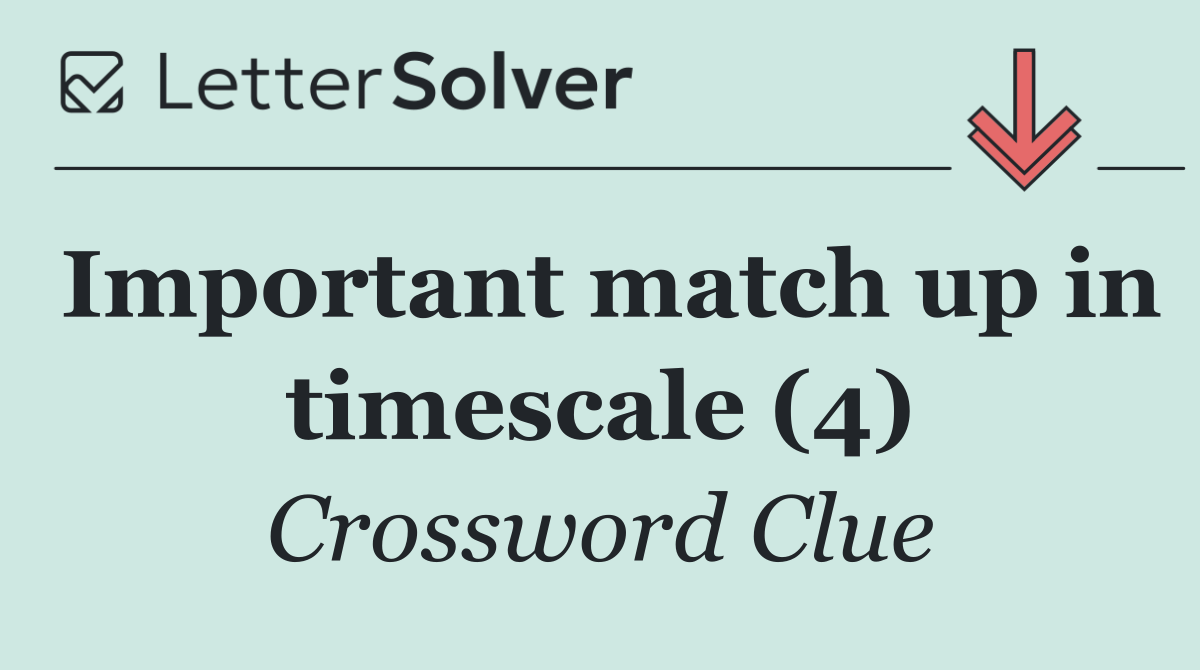 Important match up in timescale (4)