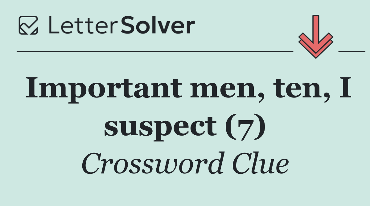Important men, ten, I suspect (7)