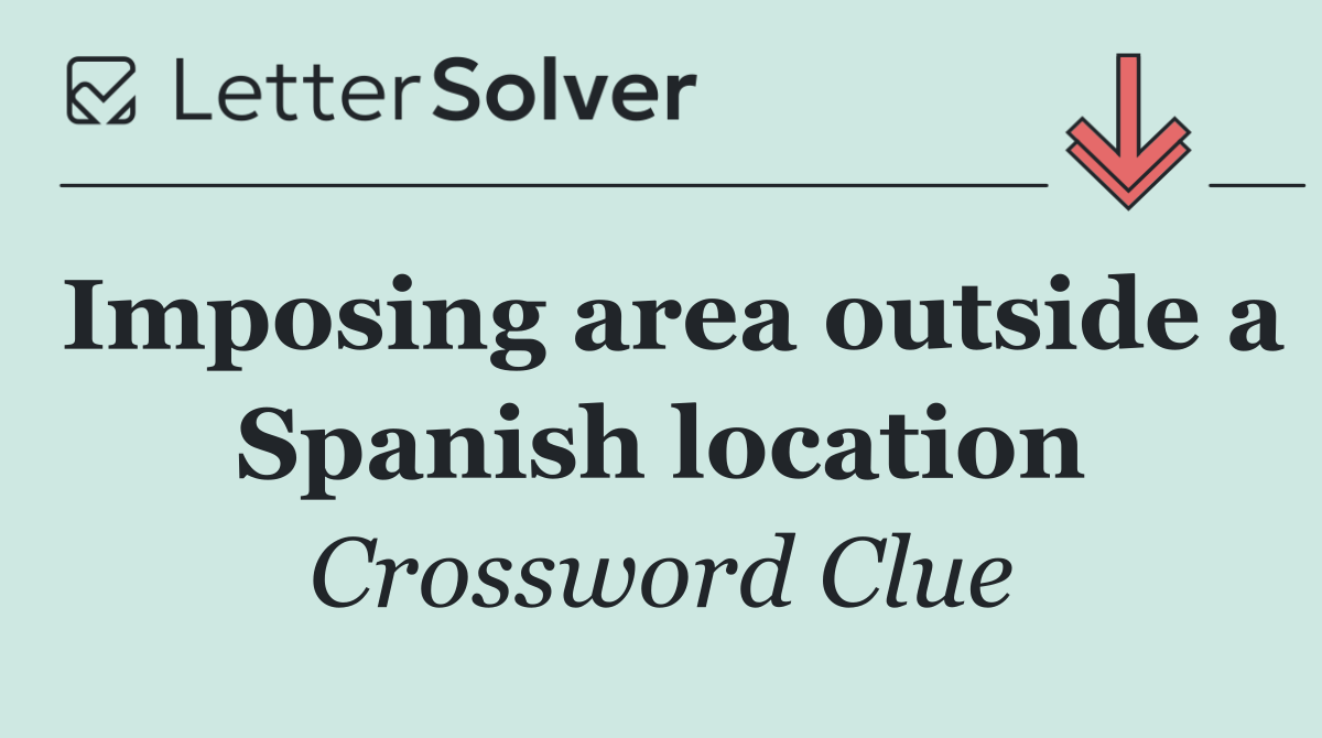 Imposing area outside a Spanish location