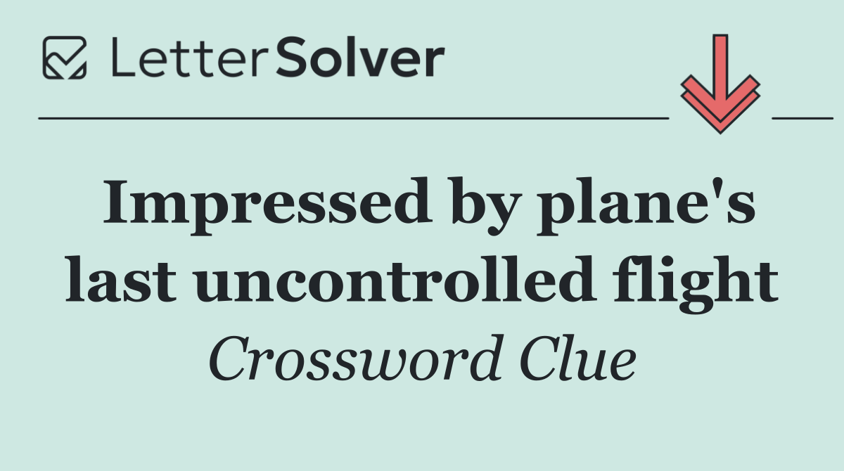 Impressed by plane's last uncontrolled flight