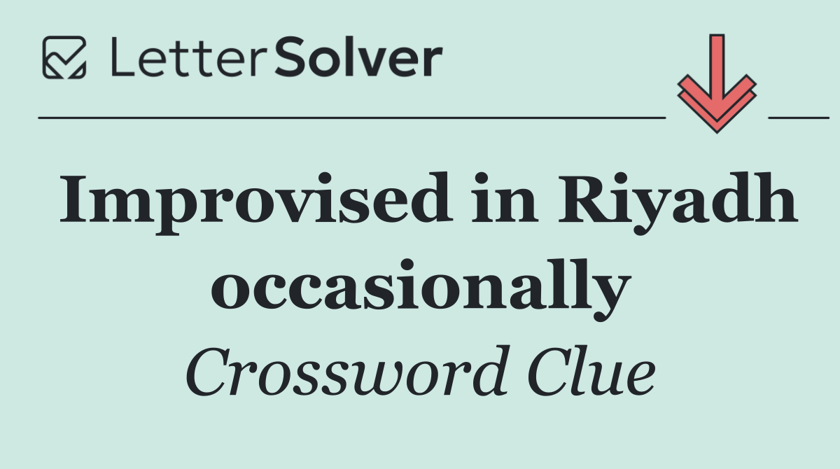 Improvised in Riyadh occasionally