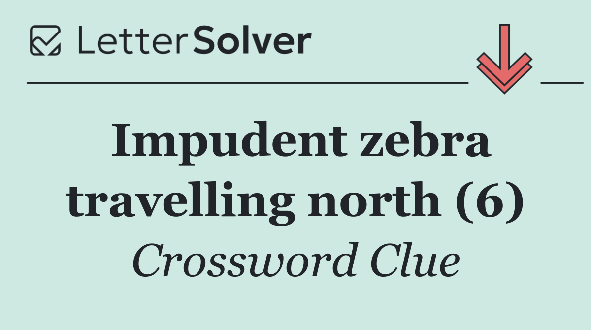 Impudent zebra travelling north (6)