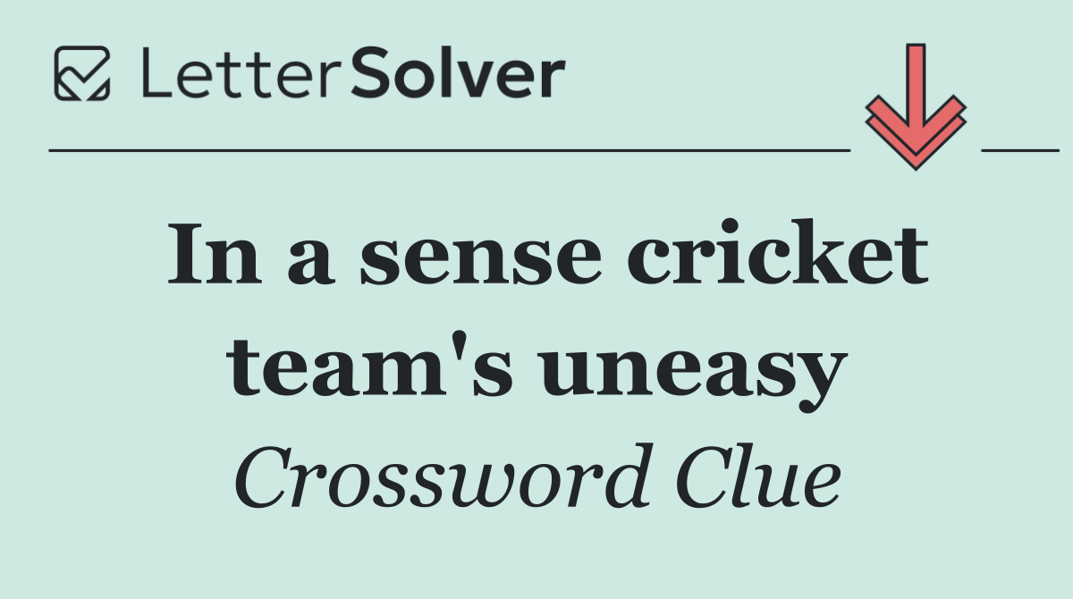 In a sense cricket team's uneasy
