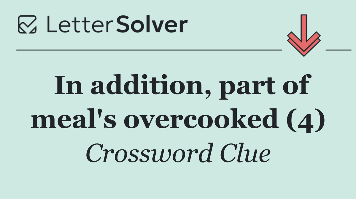 In addition, part of meal's overcooked (4)