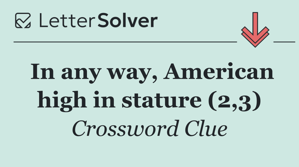 In any way, American high in stature (2,3)