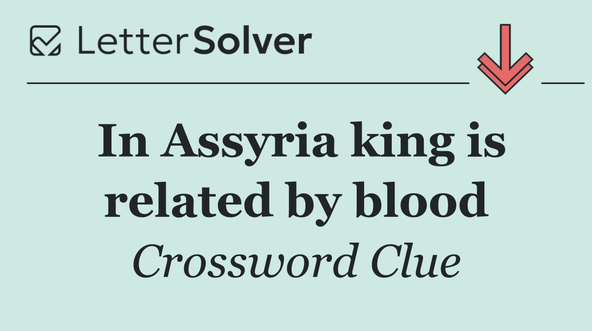 In Assyria king is related by blood