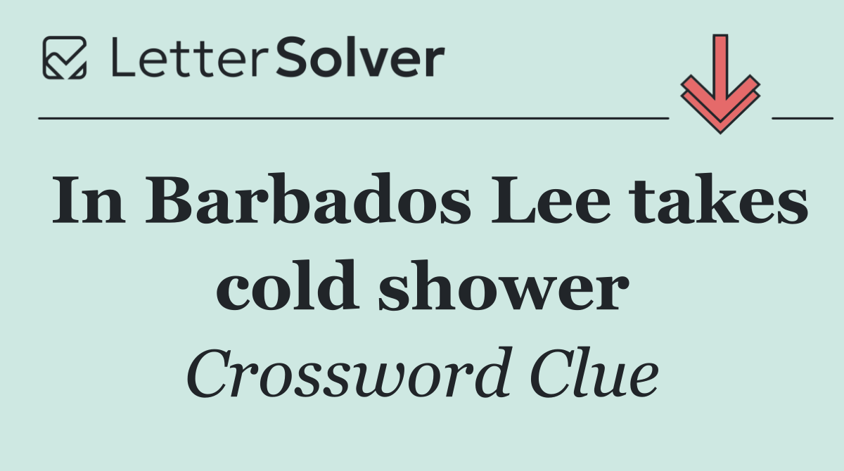 In Barbados Lee takes cold shower