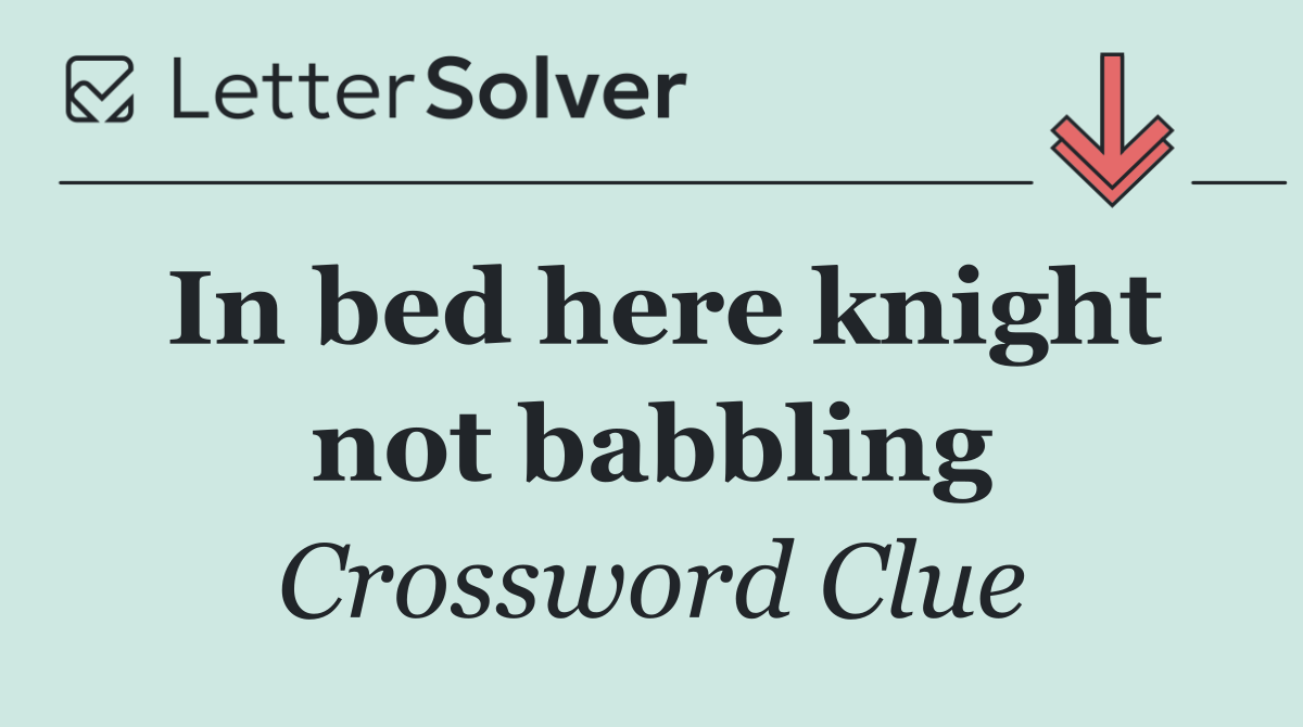 In bed here knight not babbling