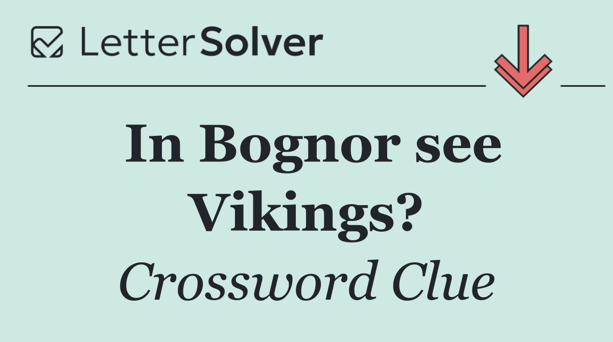 In Bognor see Vikings?