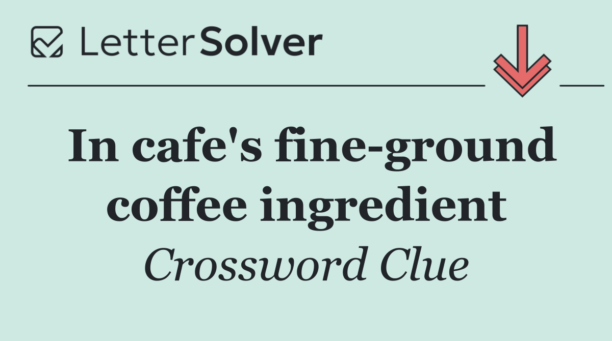 In cafe's fine ground coffee ingredient