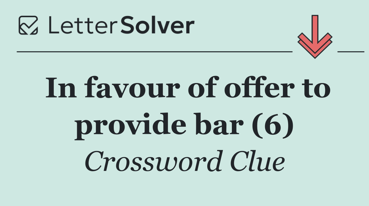 In favour of offer to provide bar (6)