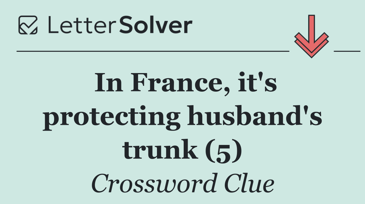 In France, it's protecting husband's trunk (5)