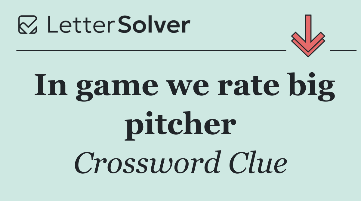In game we rate big pitcher