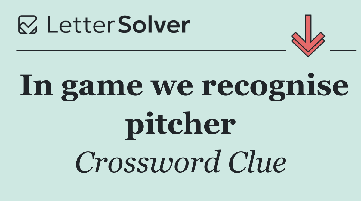 In game we recognise pitcher