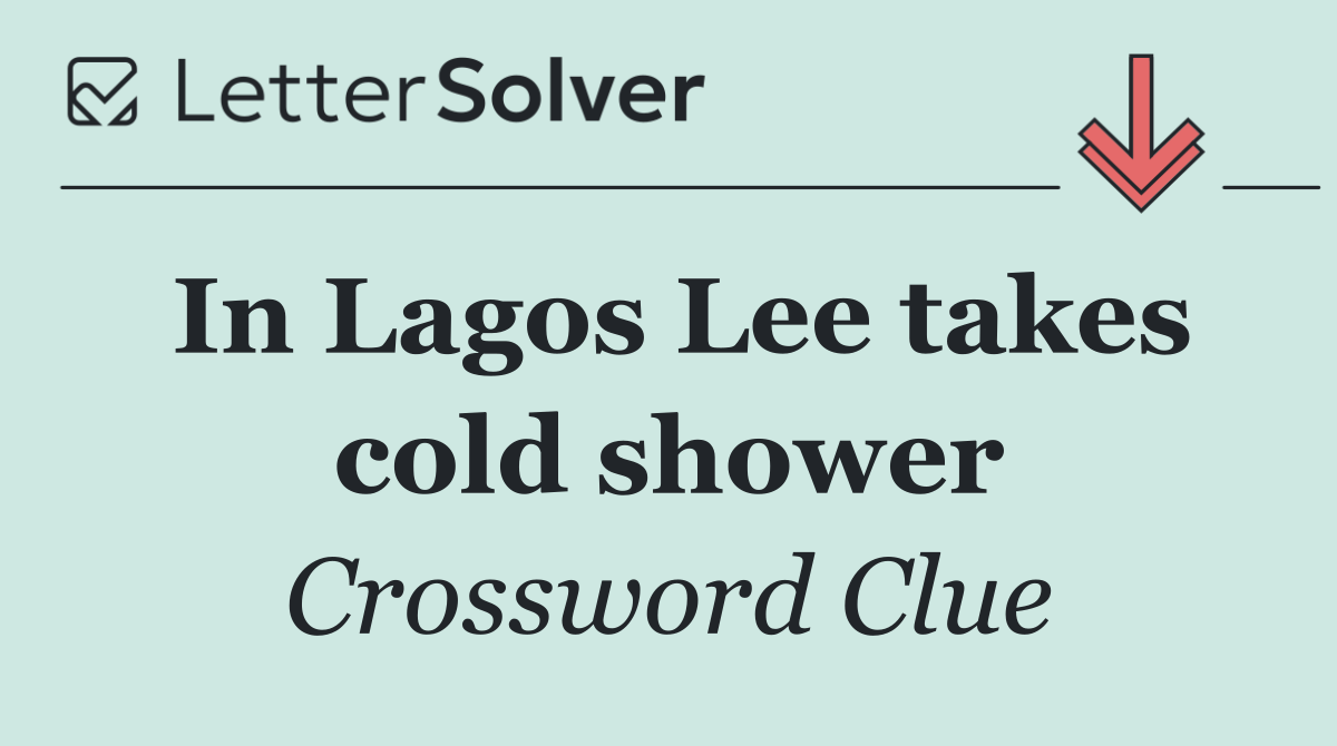 In Lagos Lee takes cold shower