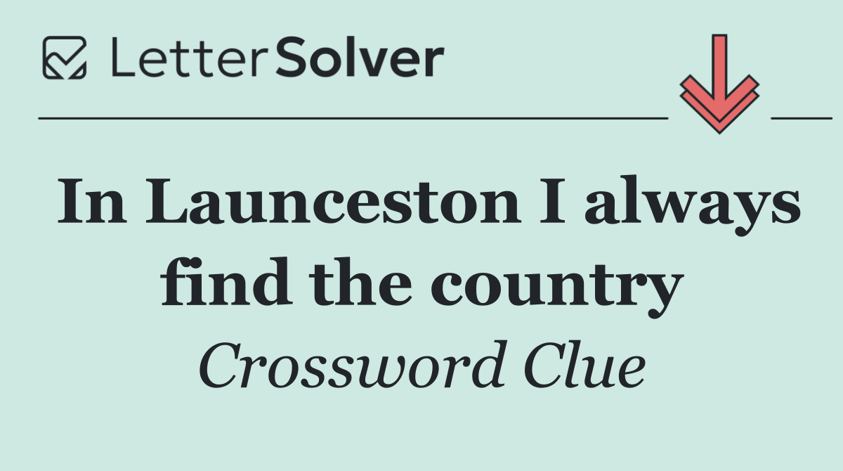 In Launceston I always find the country