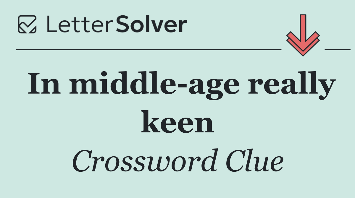 In middle age really keen