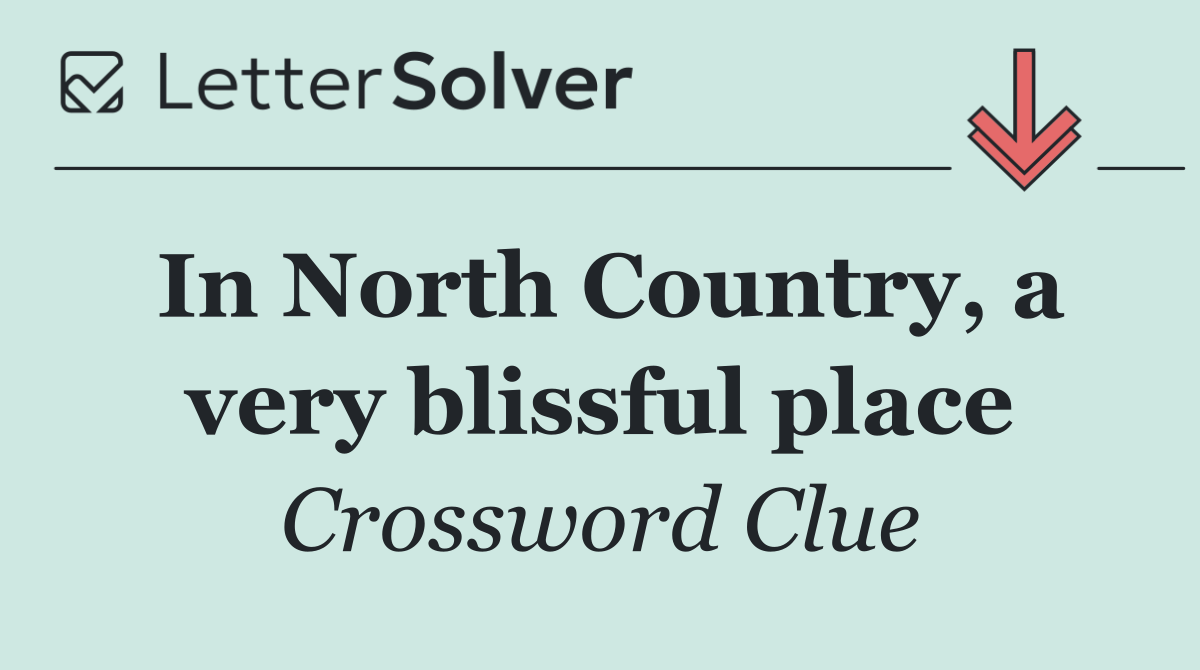 In North Country, a very blissful place