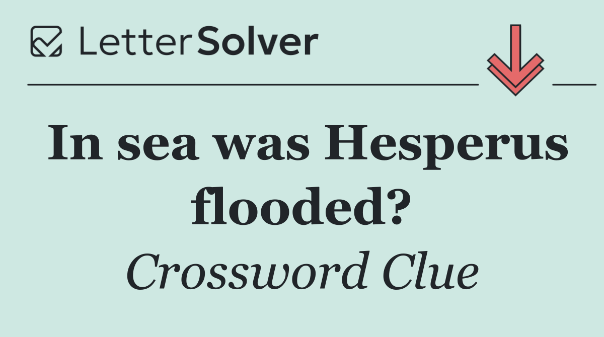 In sea was Hesperus flooded?