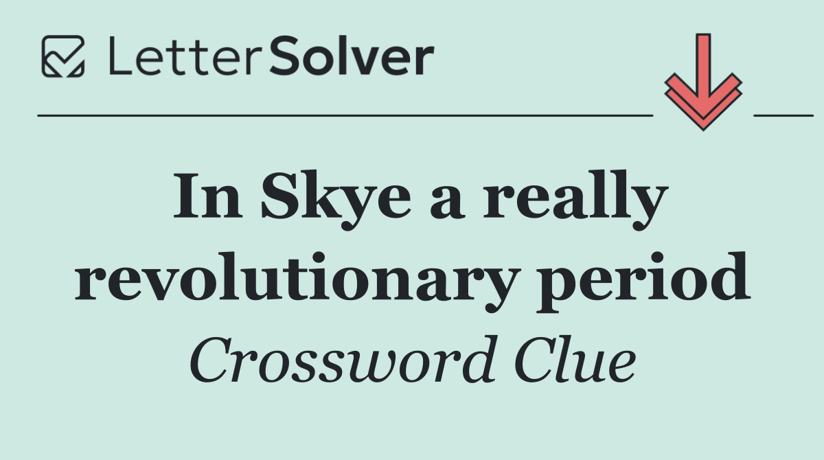 In Skye a really revolutionary period