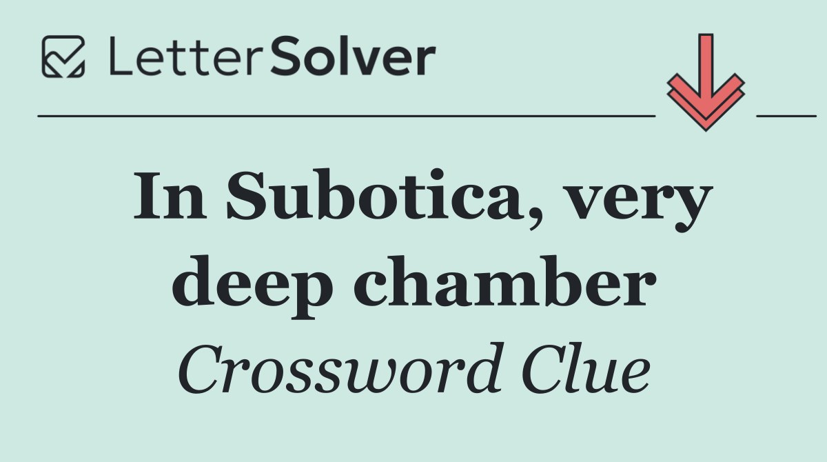 In Subotica, very deep chamber