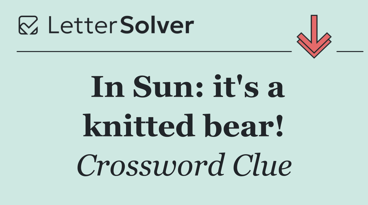 In Sun: it's a knitted bear!