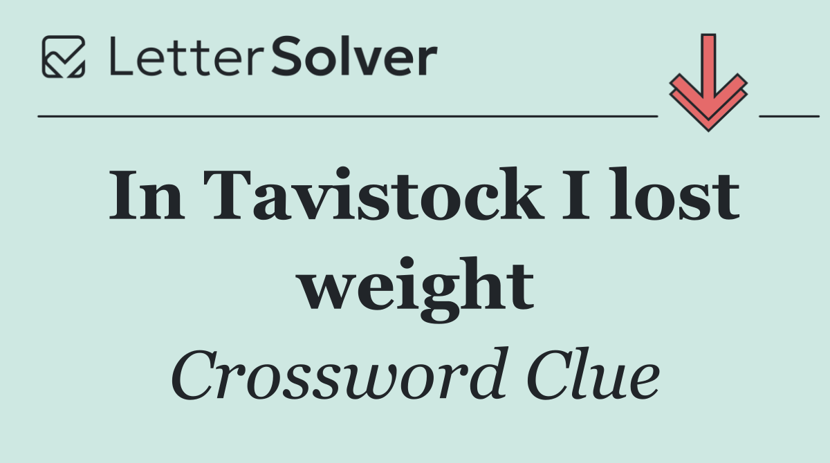 In Tavistock I lost weight