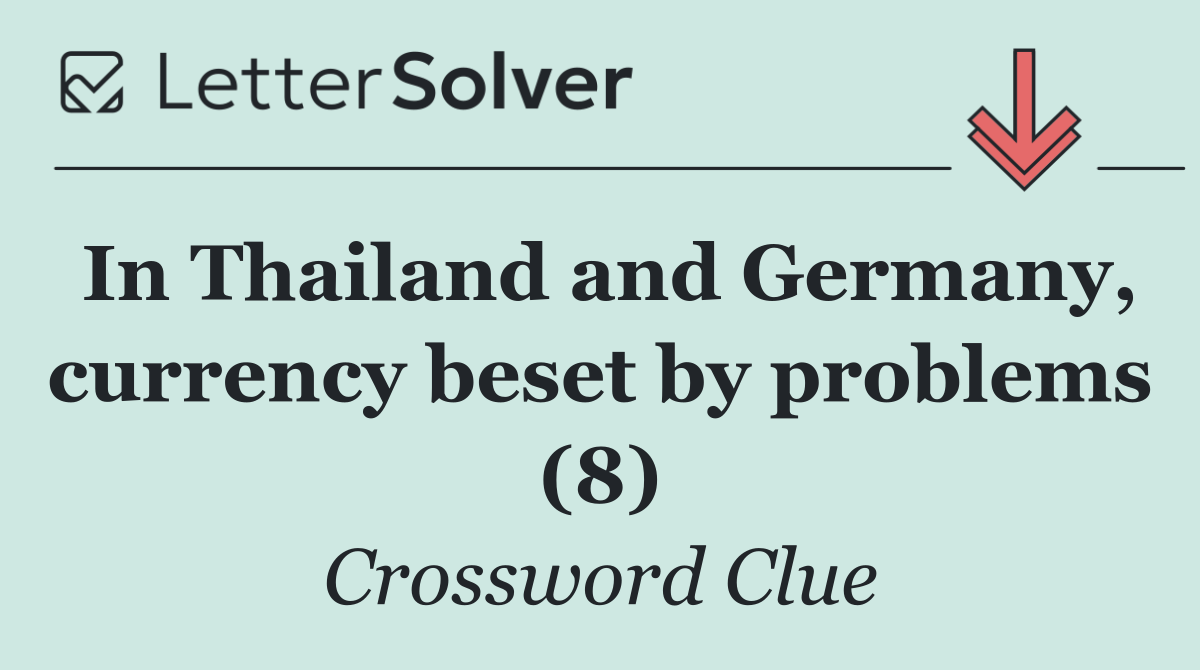In Thailand and Germany, currency beset by problems (8)