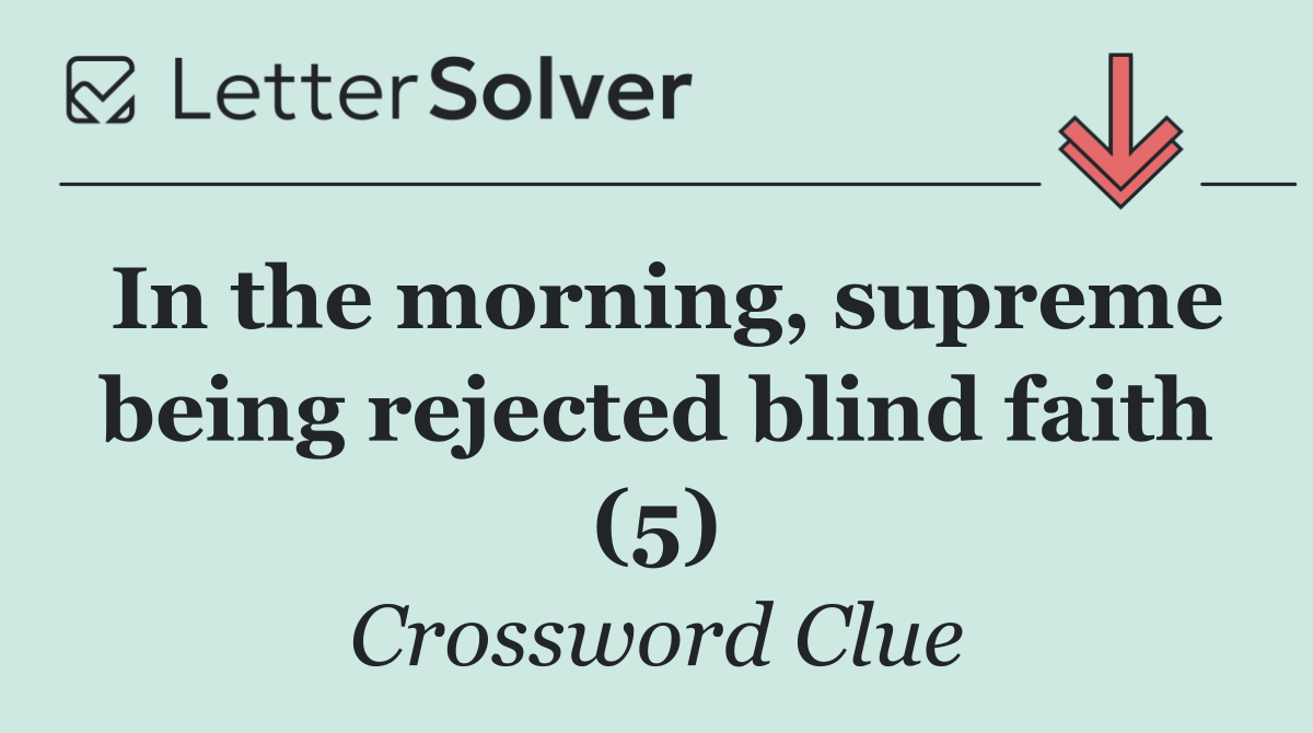 In the morning, supreme being rejected blind faith (5)