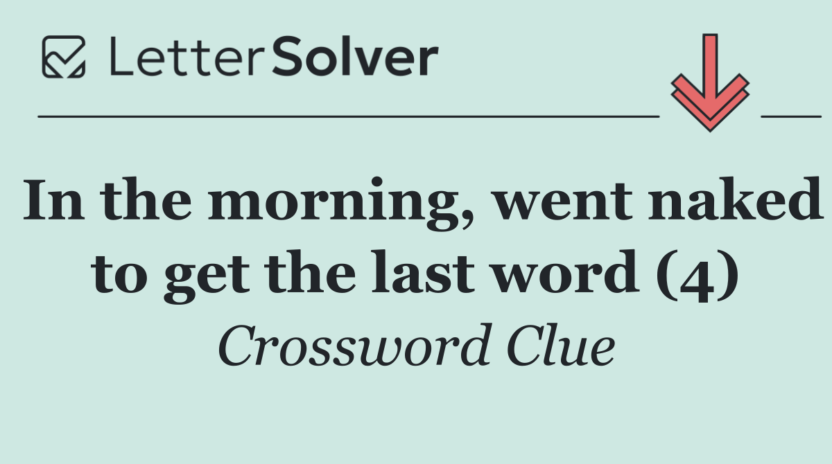 In the morning, went naked to get the last word (4)