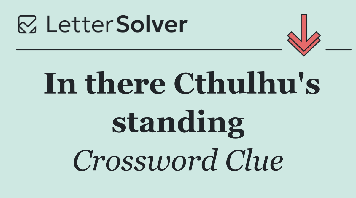 In there Cthulhu's standing