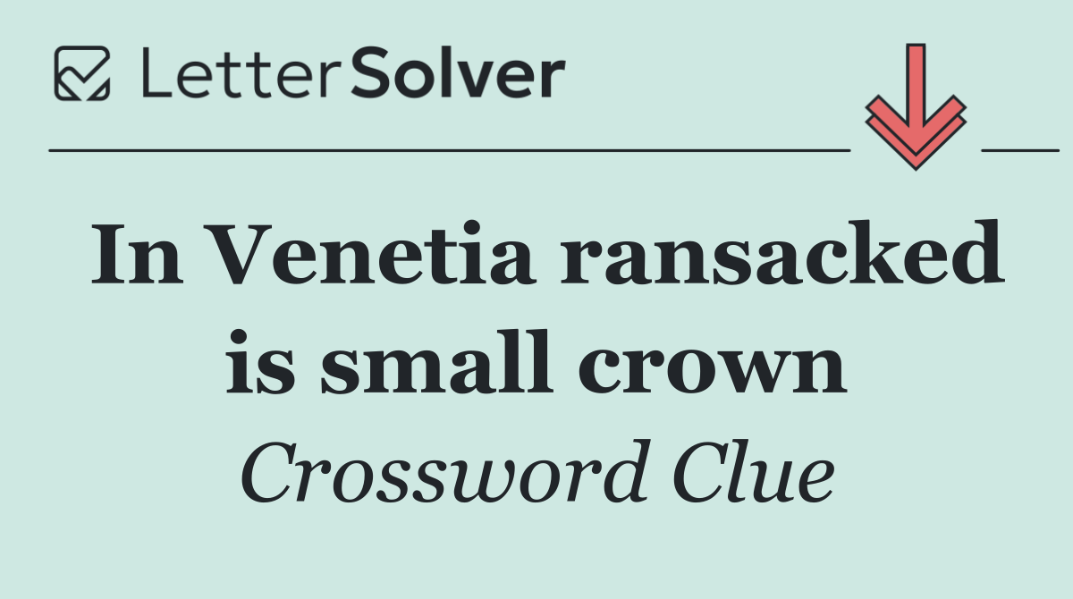In Venetia ransacked is small crown