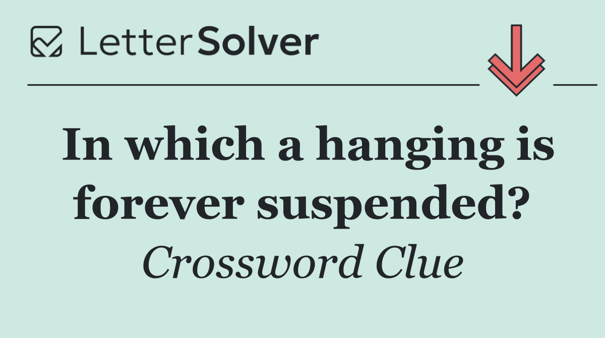 In which a hanging is forever suspended?