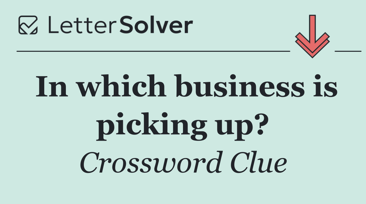 In which business is picking up?