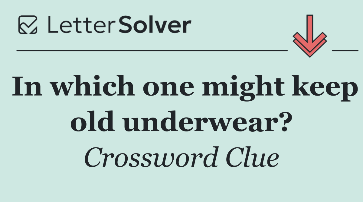 In which one might keep old underwear?