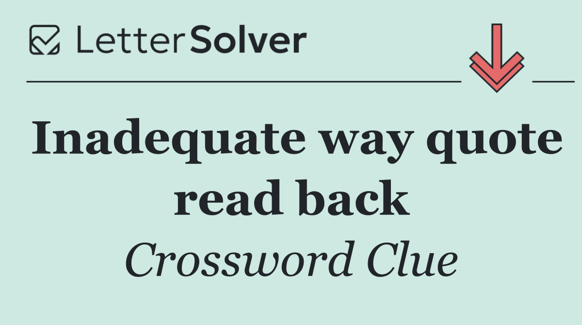 Inadequate way quote read back