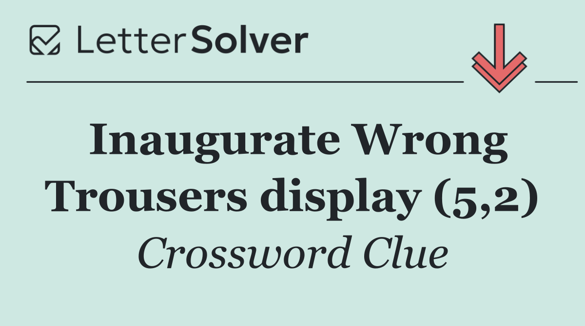 Inaugurate Wrong Trousers display (5,2)