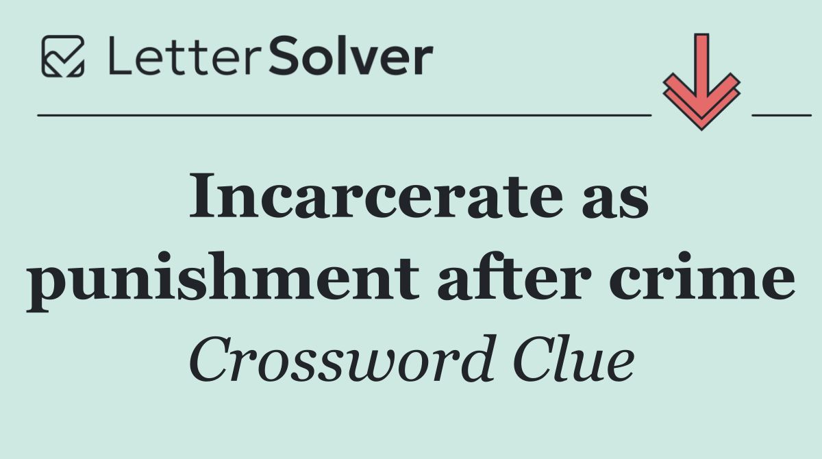 Incarcerate as punishment after crime