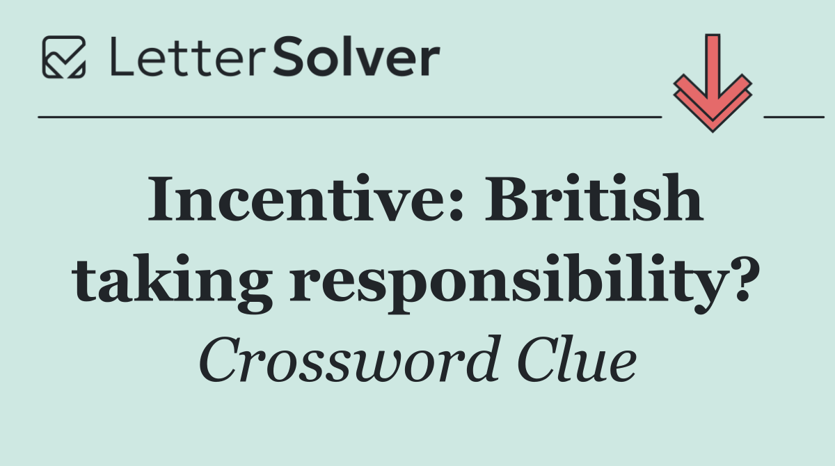 Incentive: British taking responsibility?