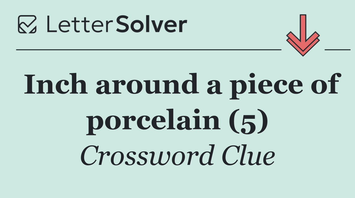 Inch around a piece of porcelain (5)