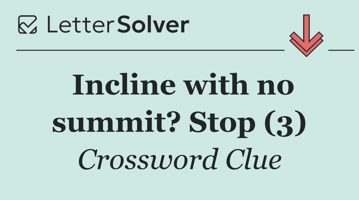 Incline with no summit? Stop (3)
