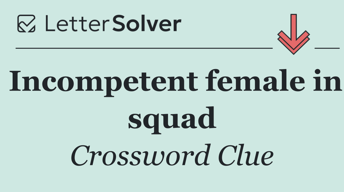 Incompetent female in squad